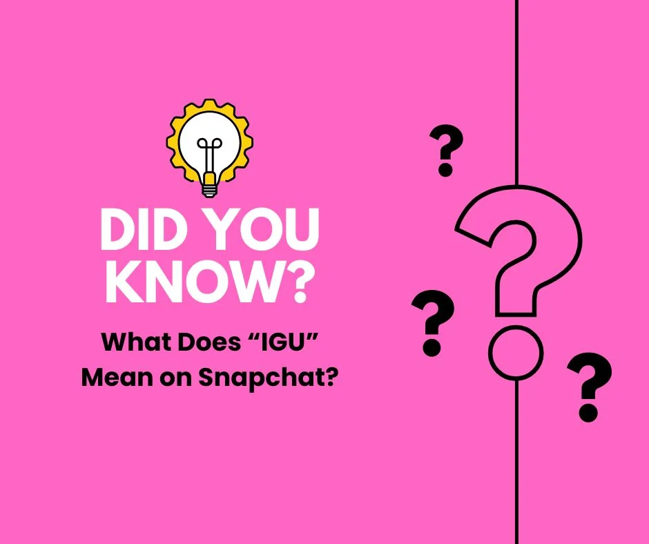 What Does “IGU” Mean on Snapchat?