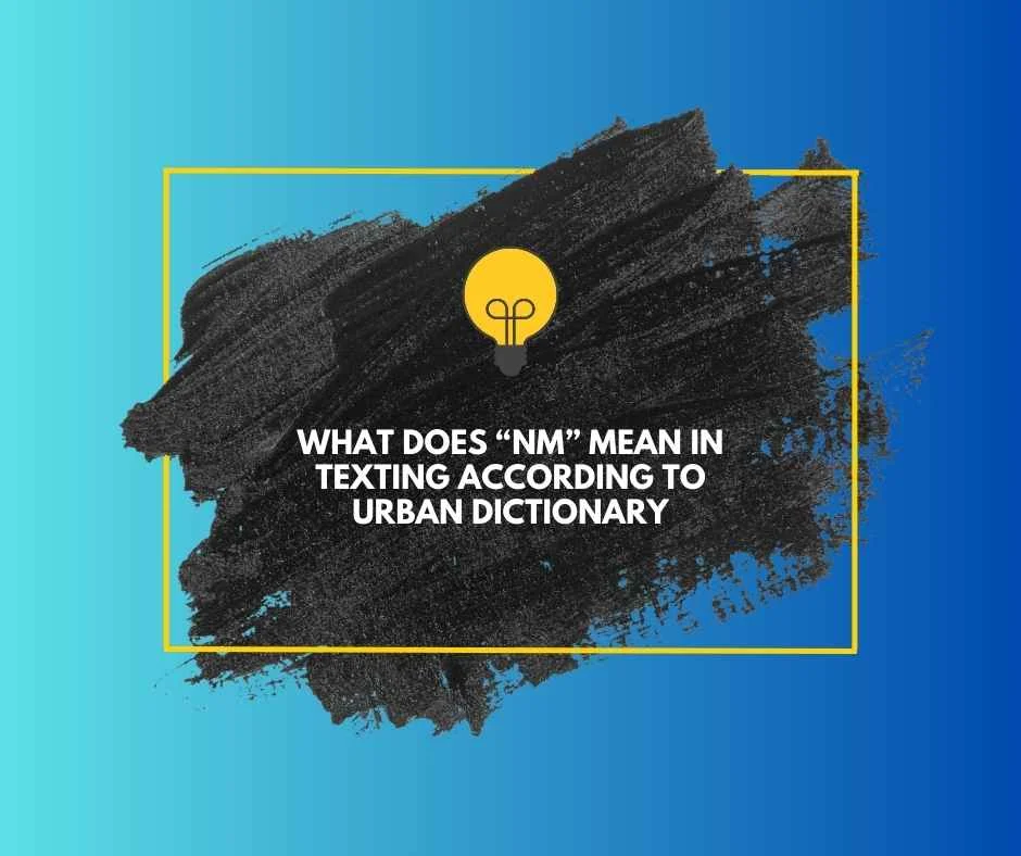 What Does NM Mean in Texting?