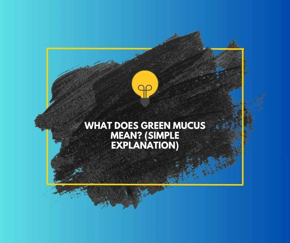 What Does Green Mucus Mean?