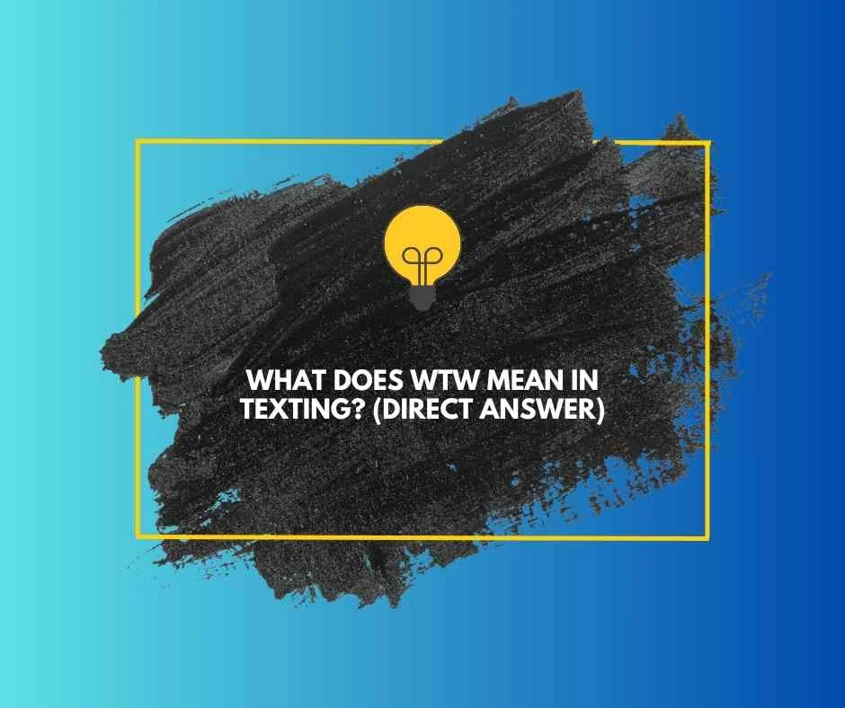 What Does WTW Mean in Texting?