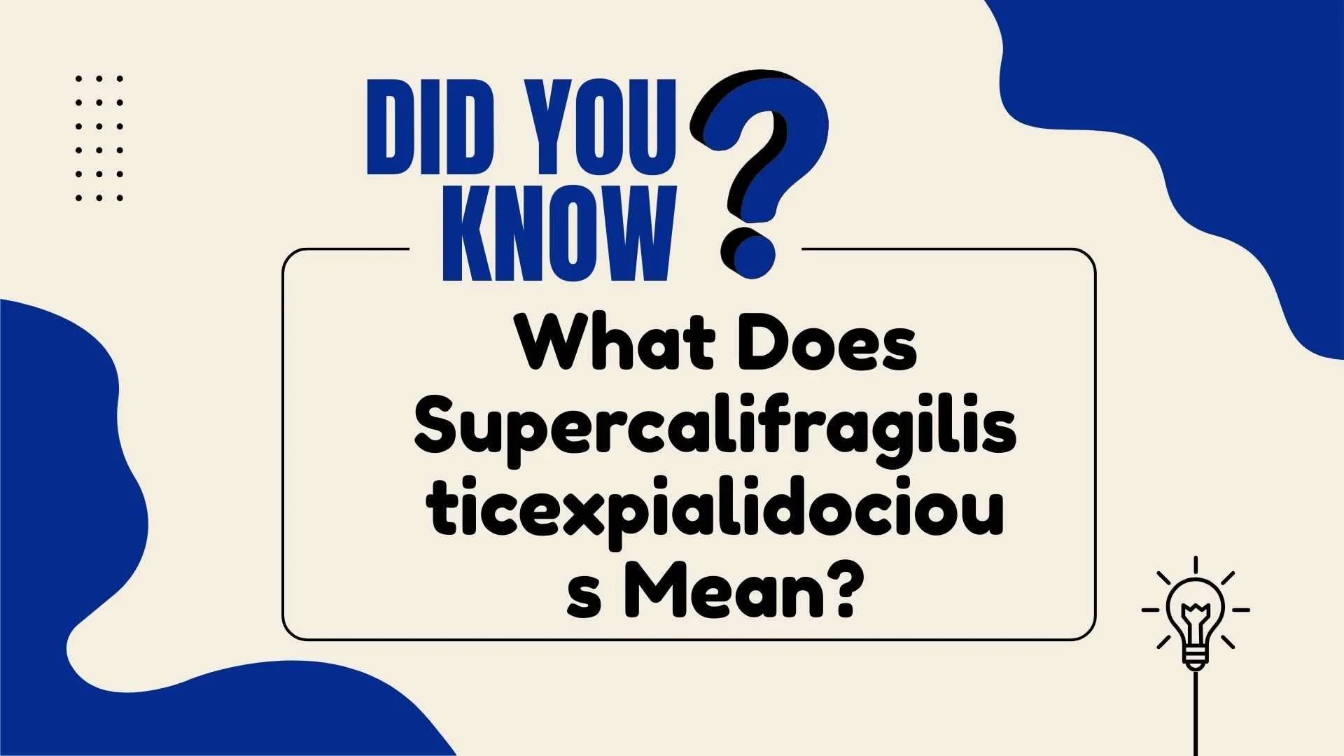 What Does Supercalifragilisticexpialidocious Mean?