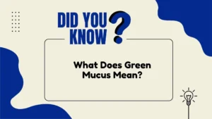 What Does Green Mucus Mean?
