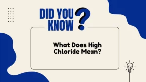 What Does High Chloride Mean? (Direct Answer)