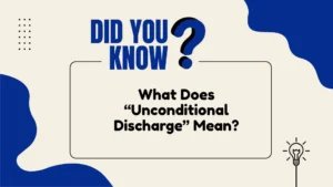 What Does “Unconditional Discharge” Mean?